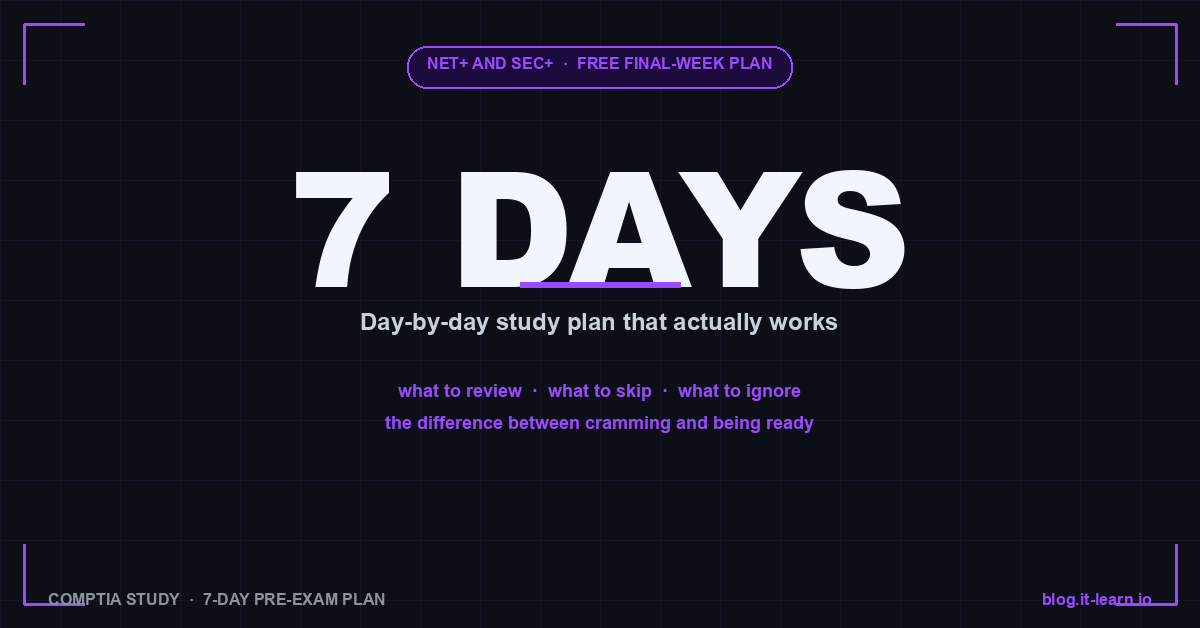 CompTIA Final Week — A 7-Day Study Plan That Actually Works