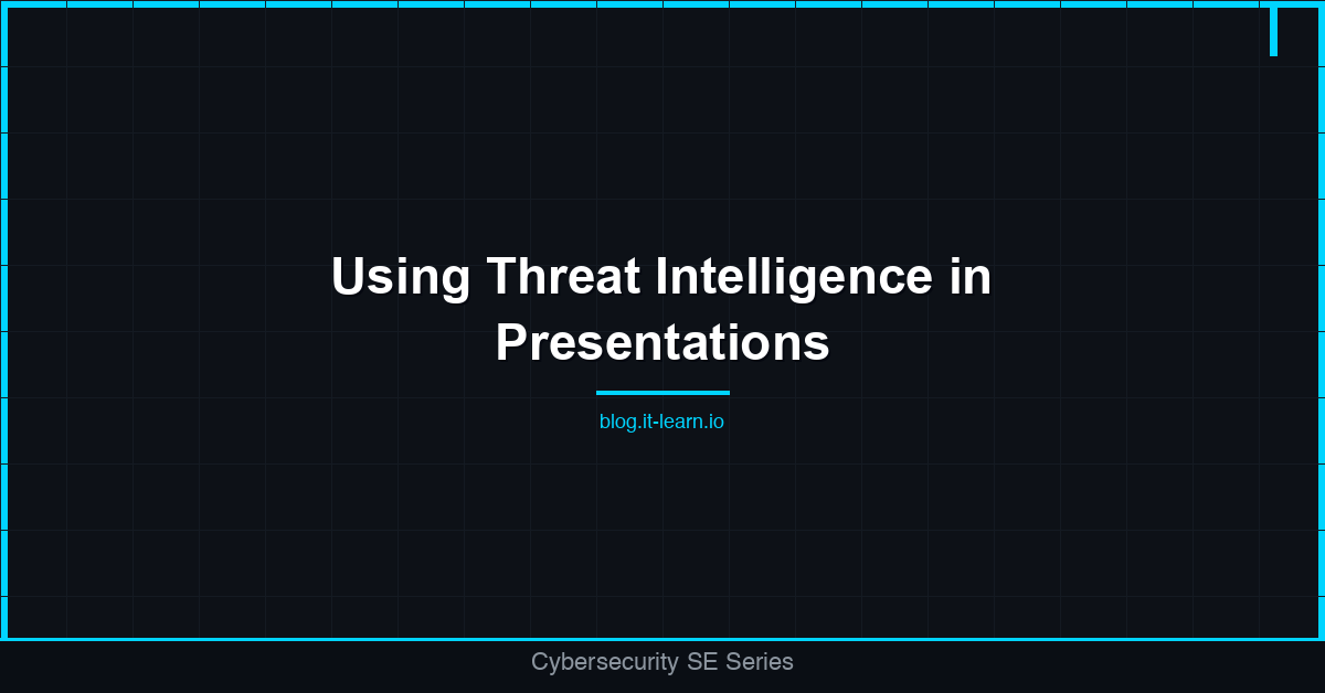 How to Use Threat Intelligence in a Customer Presentation