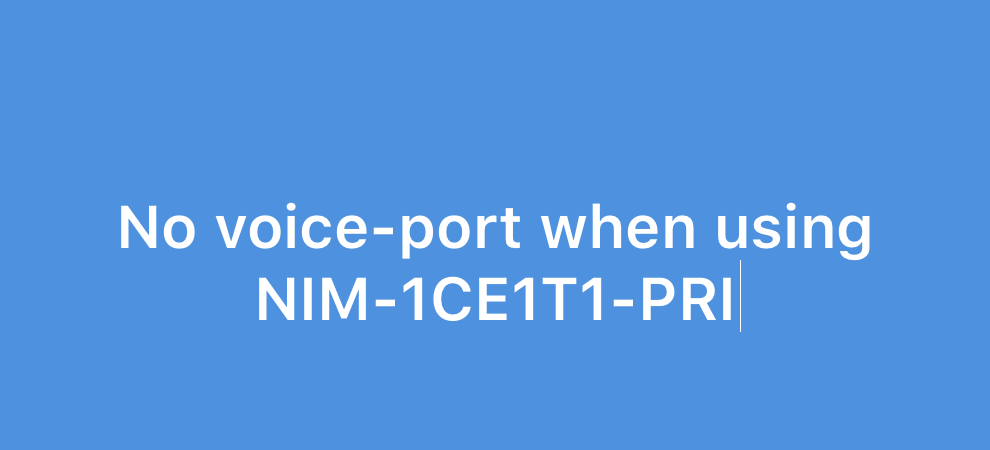 No voice-port when using NIM-1CE1T1-PRI  - From Cisco Support community