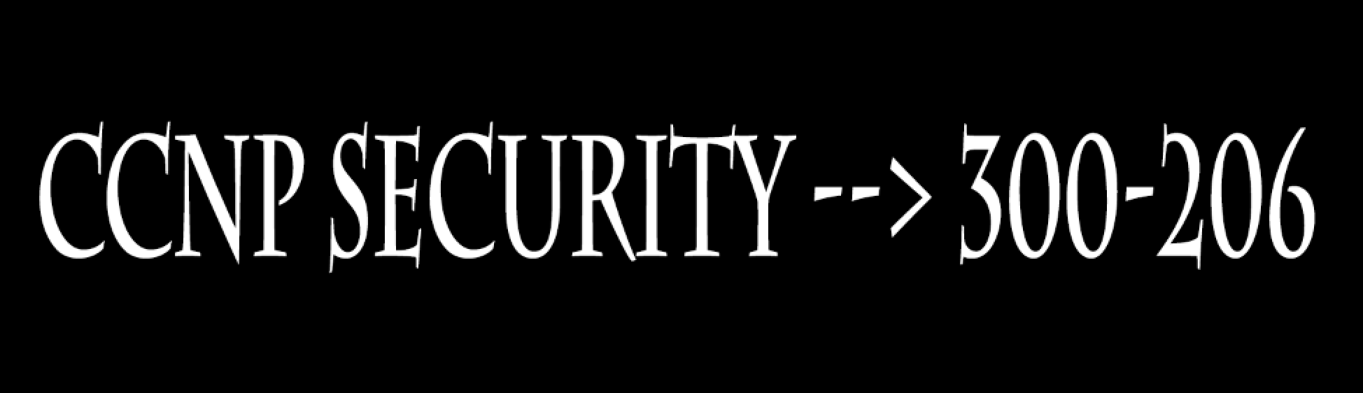 CCNP Security 300-206 (SENSS) - Introductory Post